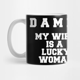 DAMN! MY WIFE LUCKY WOMAN Mug